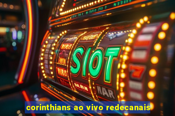 corinthians ao vivo redecanais